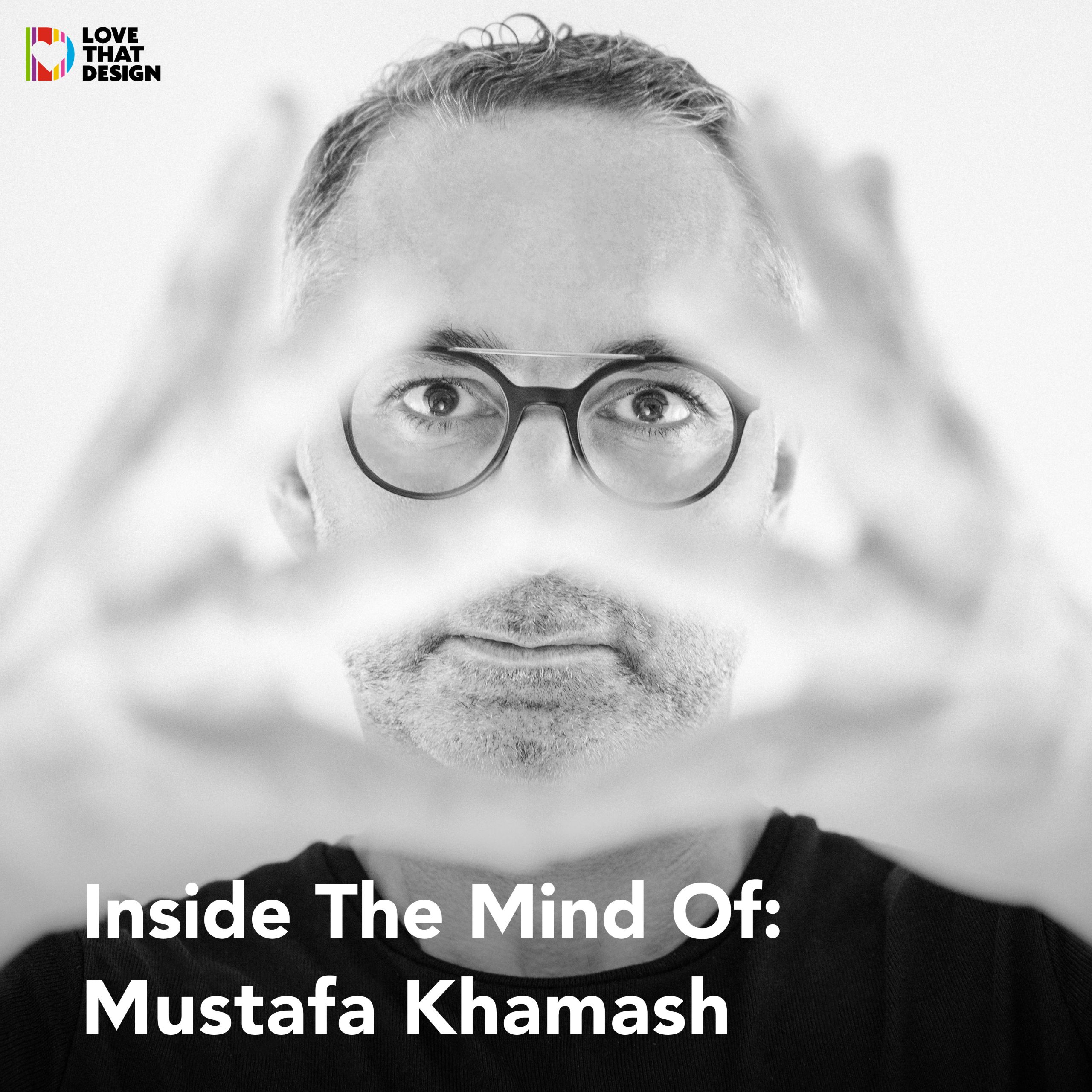 LOVE THAT DESIGN - Inside The Mind Of Mustafa Khamash